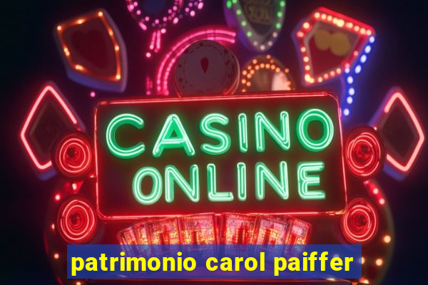 patrimonio carol paiffer